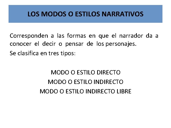 LOS MODOS O ESTILOS NARRATIVOS Corresponden a las formas en que el narrador da