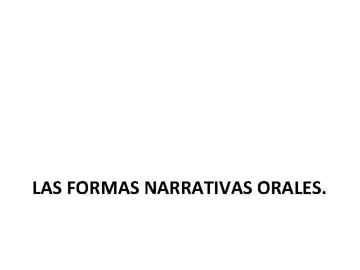 LAS FORMAS NARRATIVAS ORALES. 