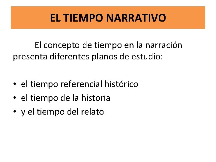 EL TIEMPO NARRATIVO El concepto de tiempo en la narración presenta diferentes planos de