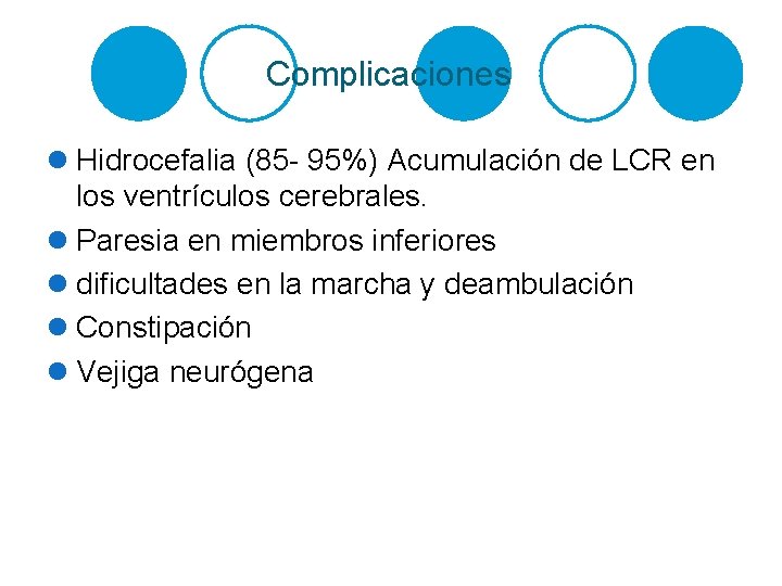 Complicaciones l Hidrocefalia (85 - 95%) Acumulación de LCR en los ventrículos cerebrales. l