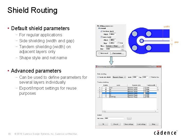 Shield Routing • Default shield parameters − For regular applications − Side shielding (width