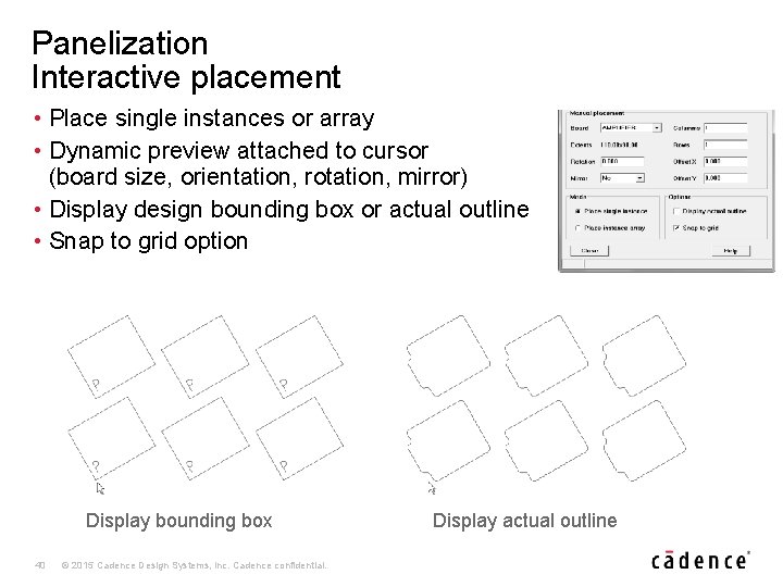 Panelization Interactive placement • Place single instances or array • Dynamic preview attached to