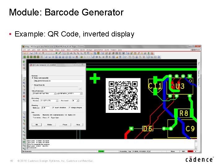 Module: Barcode Generator • Example: QR Code, inverted display 45 © 2015 Cadence Design