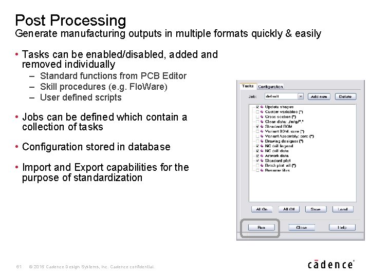 Post Processing Generate manufacturing outputs in multiple formats quickly & easily • Tasks can