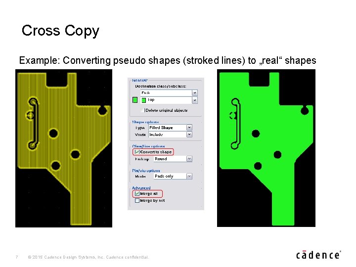 Cross Copy Example: Converting pseudo shapes (stroked lines) to „real“ shapes 7 © 2015