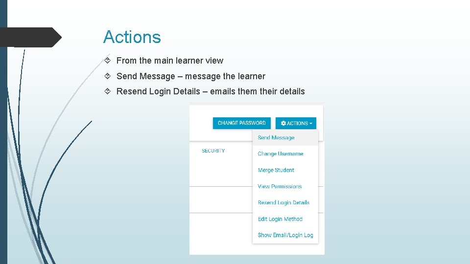 Actions From the main learner view Send Message – message the learner Resend Login