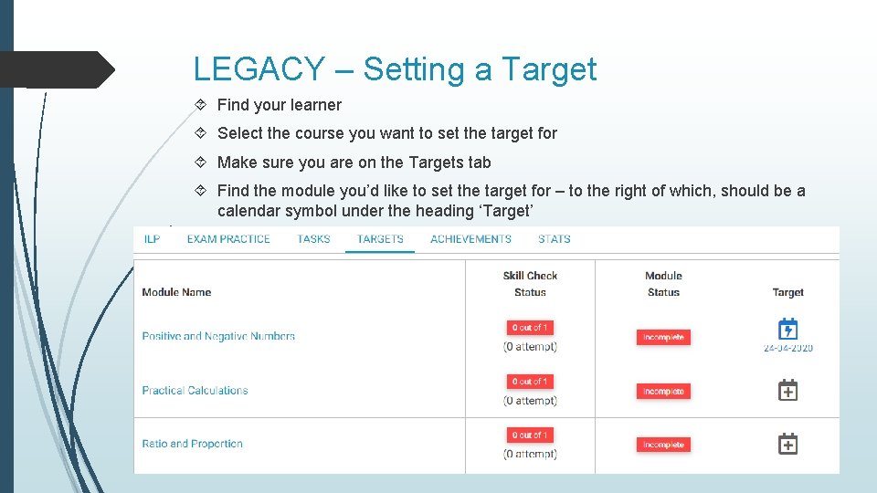LEGACY – Setting a Target Find your learner Select the course you want to