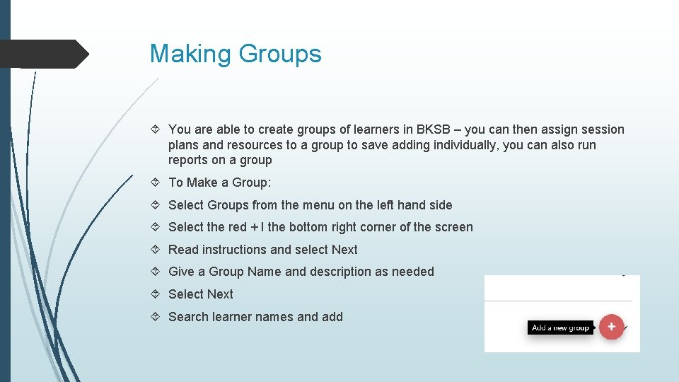 Making Groups You are able to create groups of learners in BKSB – you