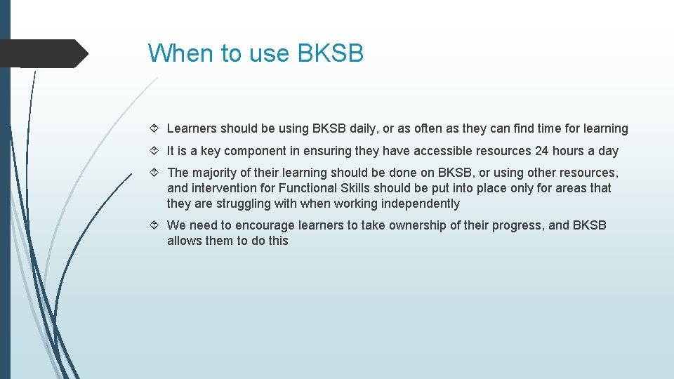 When to use BKSB Learners should be using BKSB daily, or as often as