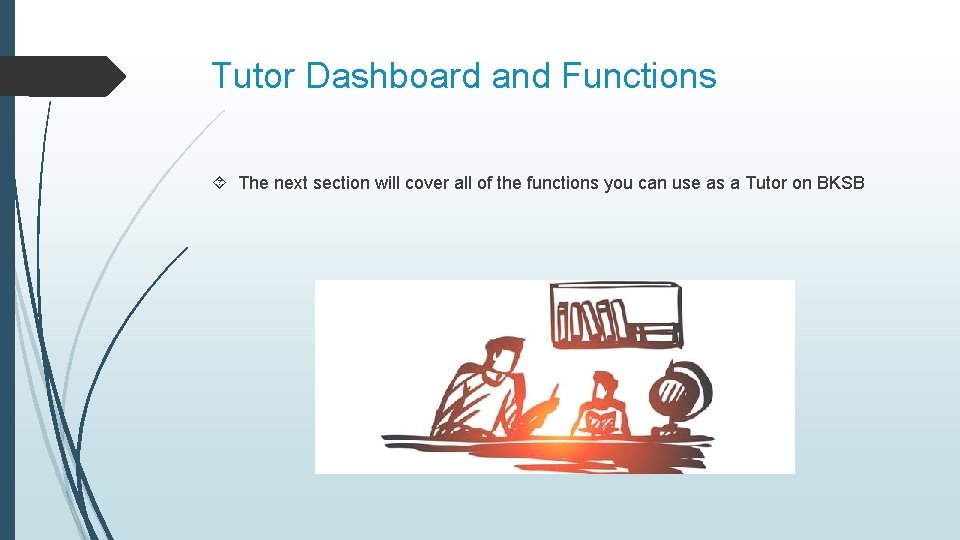 Tutor Dashboard and Functions The next section will cover all of the functions you
