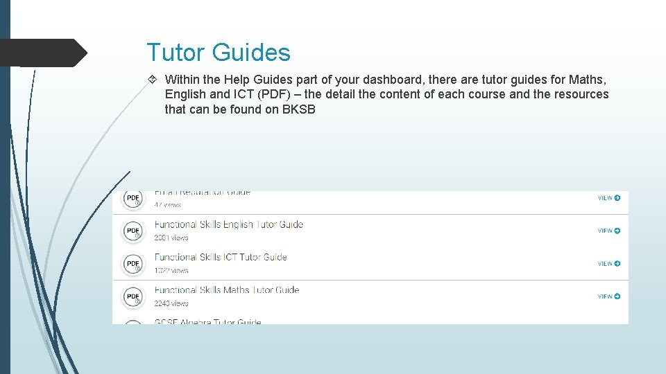 Tutor Guides Within the Help Guides part of your dashboard, there are tutor guides