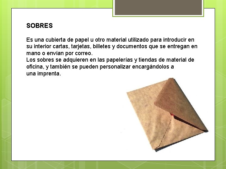 SOBRES Es una cubierta de papel u otro material utilizado para introducir en su