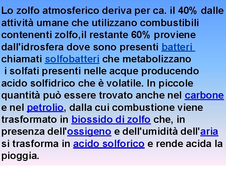 Lo zolfo atmosferico deriva per ca. il 40% dalle attività umane che utilizzano combustibili