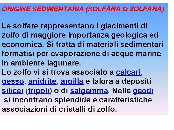 ORIGINE SEDIMENTARIA (SOLFÀRA O ZOLFARA) Le solfare rappresentano i giacimenti di zolfo di maggiore