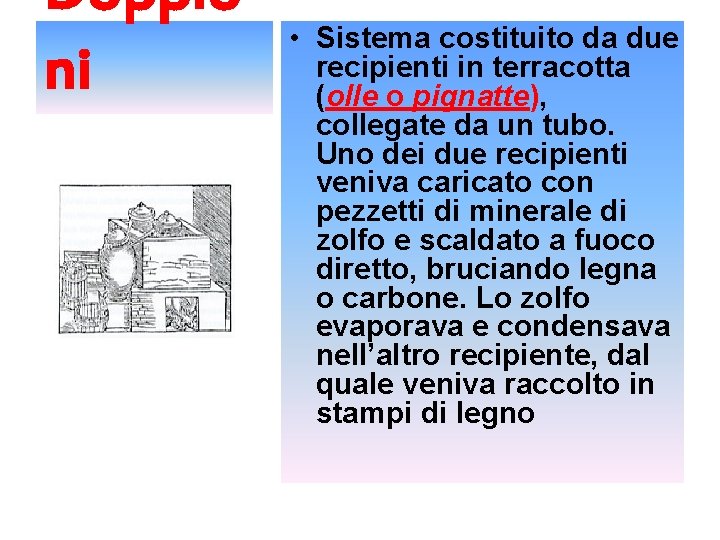 Doppio ni • Sistema costituito da due recipienti in terracotta (olle o pignatte), collegate