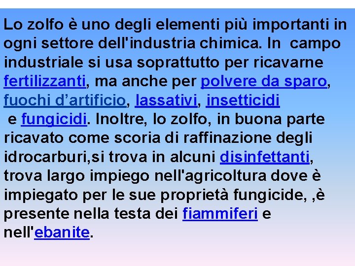 Lo zolfo è uno degli elementi più importanti in ogni settore dell'industria chimica. In