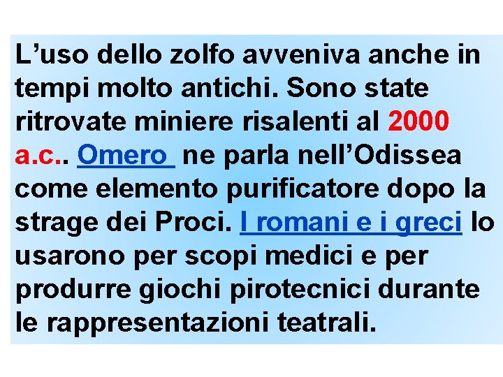 L’uso dello zolfo avveniva anche in tempi molto antichi. Sono state ritrovate miniere risalenti