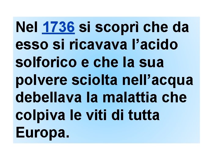 Nel 1736 si scoprì che da esso si ricavava l’acido solforico e che la