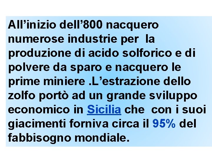 All’inizio dell’ 800 nacquero numerose industrie per la produzione di acido solforico e di