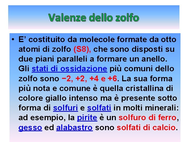 Valenze dello zolfo • E’ costituito da molecole formate da otto atomi di zolfo