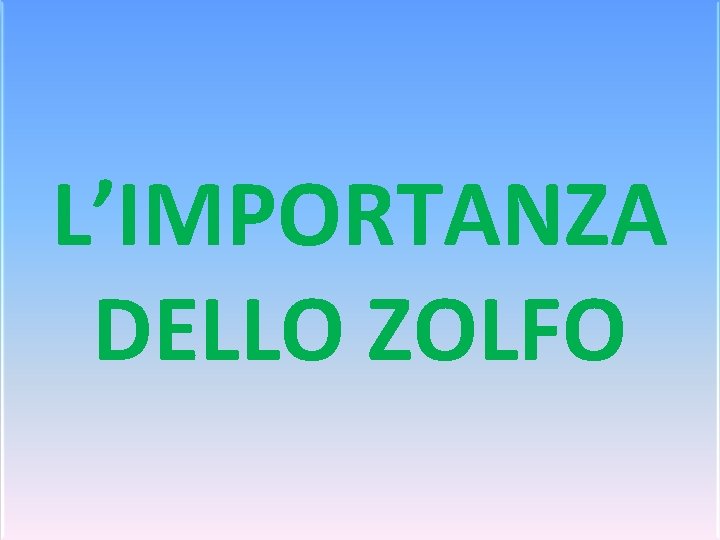 L’IMPORTANZA DELLO ZOLFO 