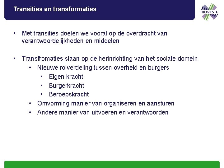 Transities en transformaties • Met transities doelen we vooral op de overdracht van verantwoordelijkheden