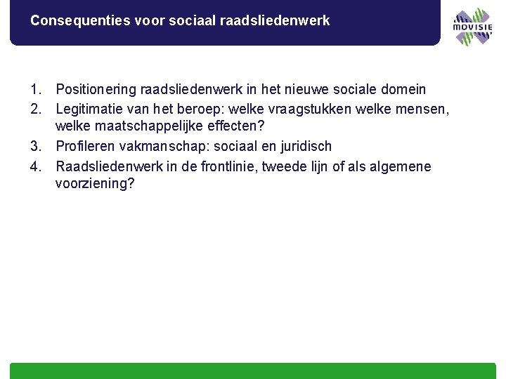 Consequenties voor sociaal raadsliedenwerk 1. Positionering raadsliedenwerk in het nieuwe sociale domein 2. Legitimatie