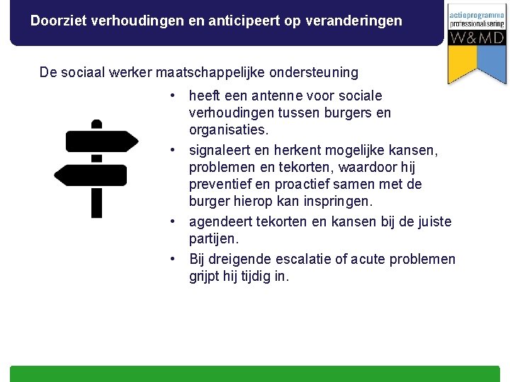 Doorziet verhoudingen en anticipeert op veranderingen De sociaal werker maatschappelijke ondersteuning • heeft een