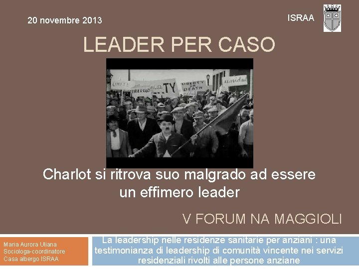 ISRAA 20 novembre 2013 LEADER PER CASO Charlot si ritrova suo malgrado ad essere