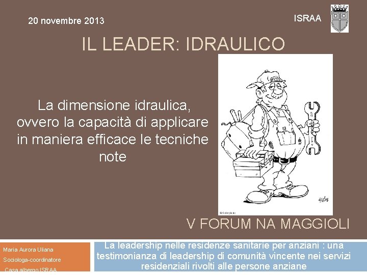 ISRAA 20 novembre 2013 IL LEADER: IDRAULICO La dimensione idraulica, ovvero la capacità di