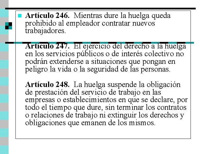 n Artículo 246. Mientras dure la huelga queda prohibido al empleador contratar nuevos trabajadores.