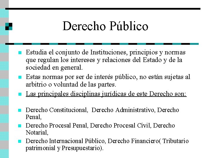Derecho Público n n n Estudia el conjunto de Instituciones, principios y normas que