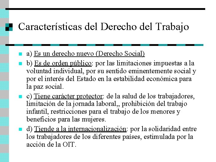 Características del Derecho del Trabajo n n a) Es un derecho nuevo (Derecho Social)