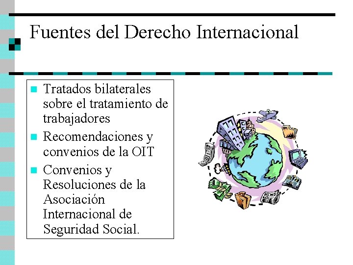 Fuentes del Derecho Internacional n n n Tratados bilaterales sobre el tratamiento de trabajadores