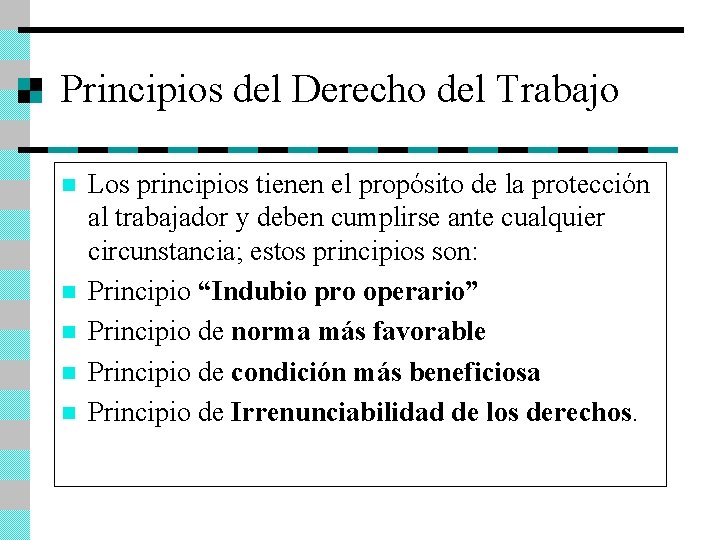 Principios del Derecho del Trabajo n n n Los principios tienen el propósito de