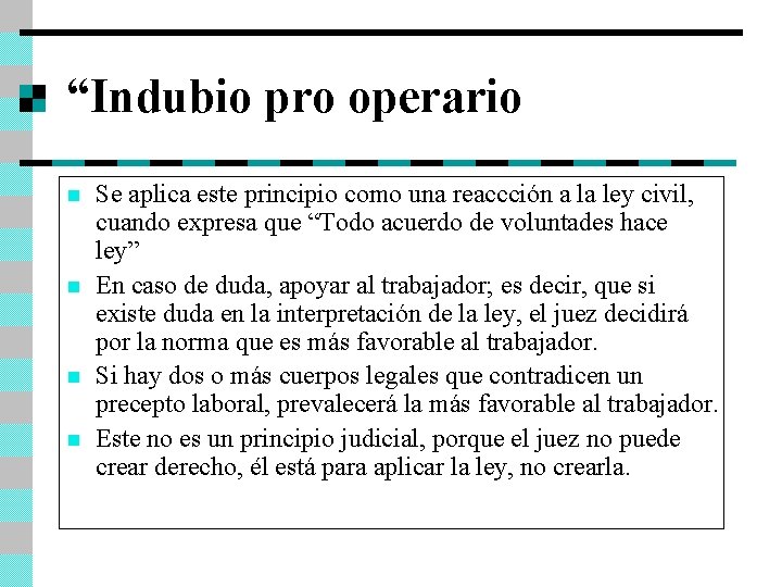 “Indubio pro operario” n n Se aplica este principio como una reaccción a la