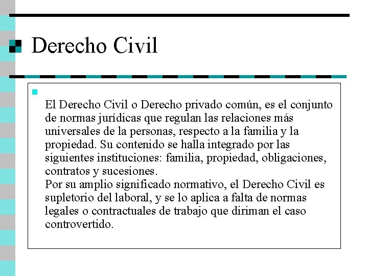 Derecho Civil. n El Derecho Civil o Derecho privado común, es el conjunto de