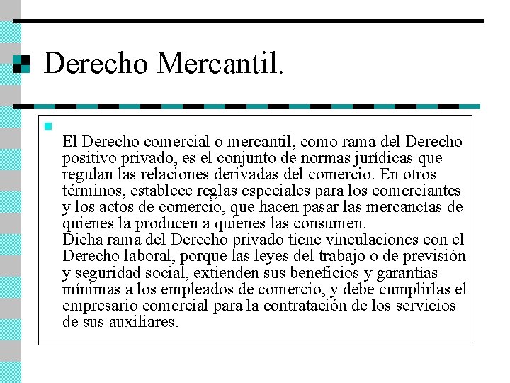 Derecho Mercantil. n El Derecho comercial o mercantil, como rama del Derecho positivo privado,