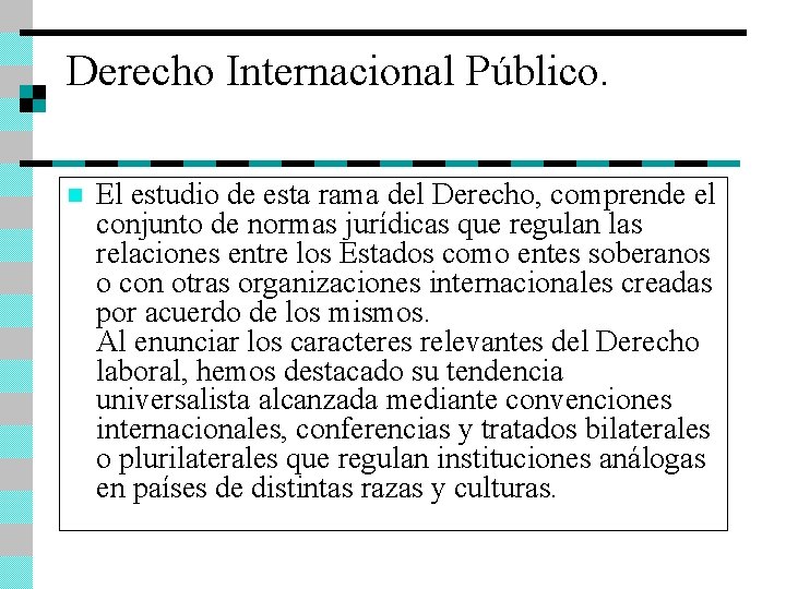 Derecho Internacional Público. n El estudio de esta rama del Derecho, comprende el conjunto