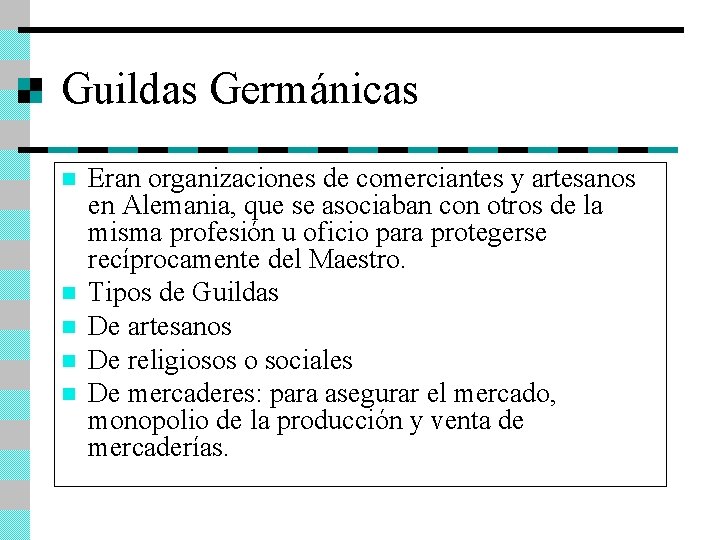 Guildas Germánicas n n n Eran organizaciones de comerciantes y artesanos en Alemania, que