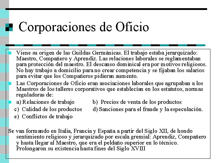 Corporaciones de Oficio Viene su origen de las Guildas Germánicas. El trabajo estaba jerarquizado: