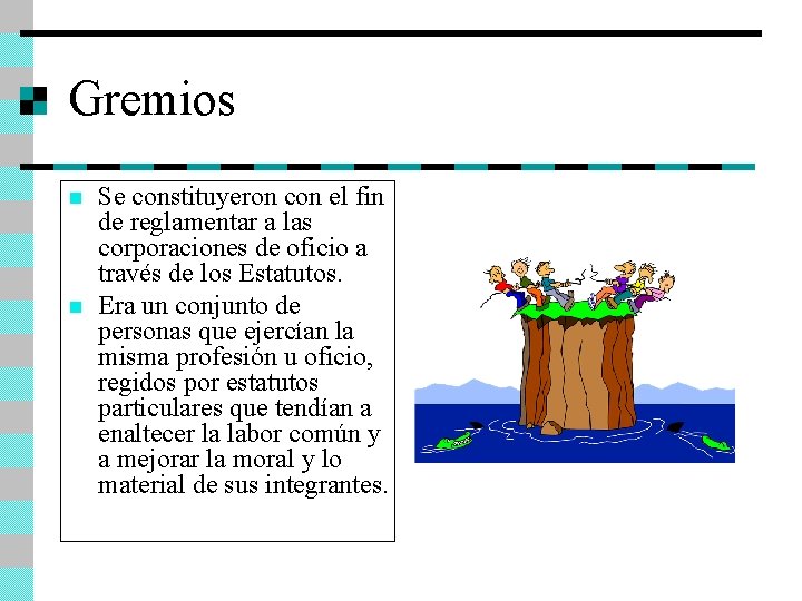 Gremios n n Se constituyeron con el fin de reglamentar a las corporaciones de
