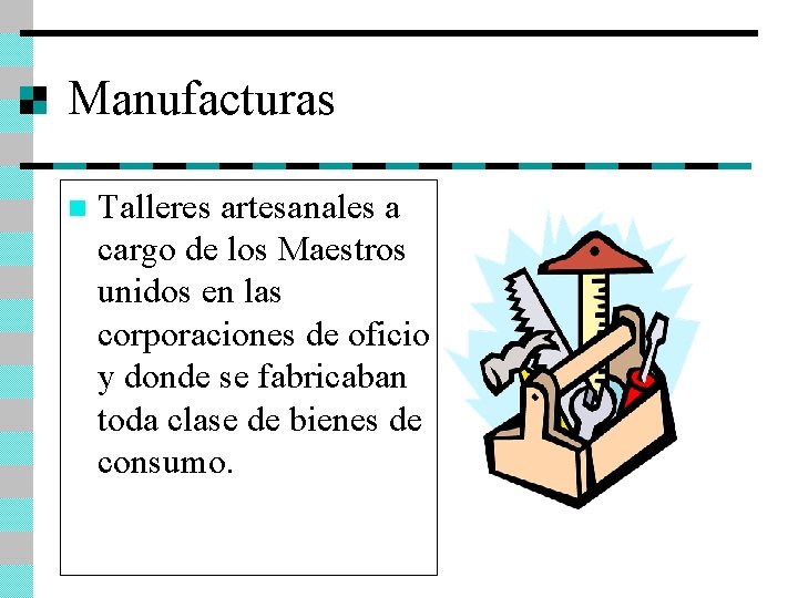 Manufacturas n Talleres artesanales a cargo de los Maestros unidos en las corporaciones de