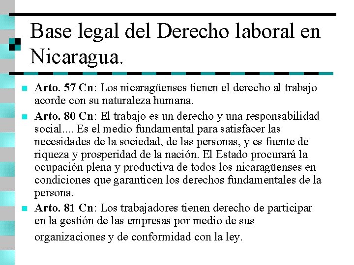 Base legal del Derecho laboral en Nicaragua. n n n Arto. 57 Cn: Los