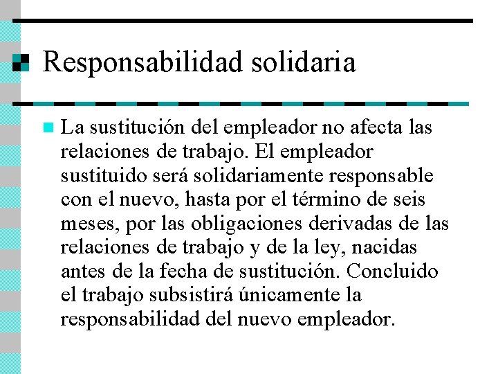 Responsabilidad solidaria n La sustitución del empleador no afecta las relaciones de trabajo. El