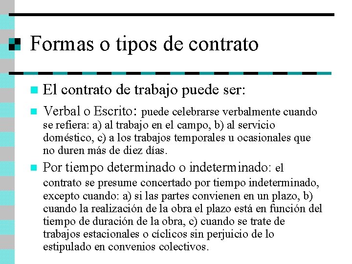 Formas o tipos de contrato n n El contrato de trabajo puede ser: Verbal