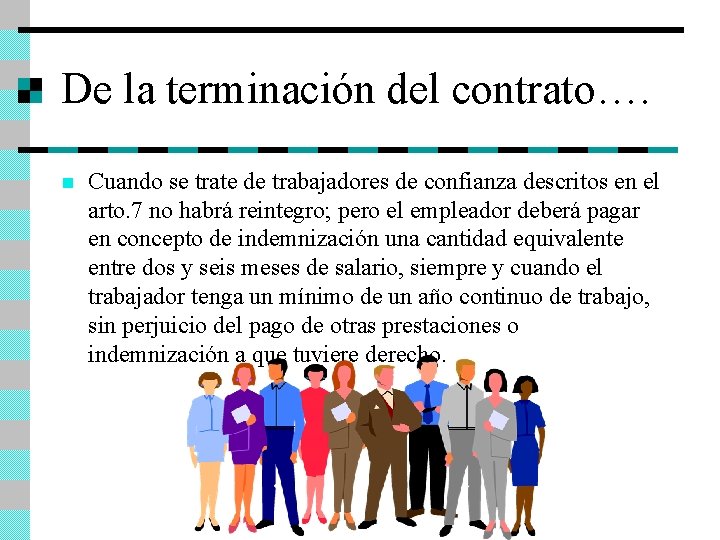 De la terminación del contrato…. n Cuando se trate de trabajadores de confianza descritos