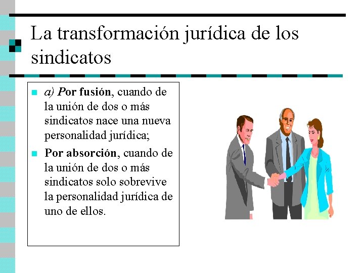 La transformación jurídica de los sindicatos n n a) Por fusión, cuando de la