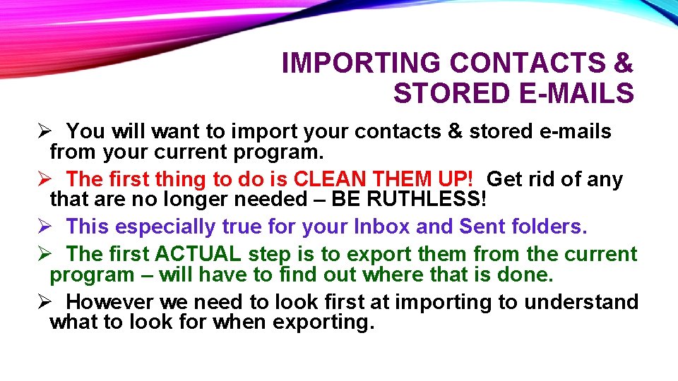 IMPORTING CONTACTS & STORED E-MAILS Ø You will want to import your contacts &