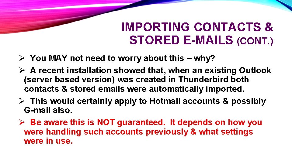 IMPORTING CONTACTS & STORED E-MAILS (CONT. ) Ø You MAY not need to worry